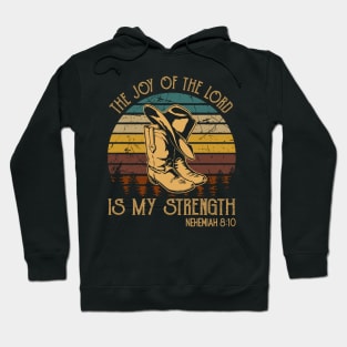 The Joy Of The Lord Is My Strength Cowboy Boots Hoodie
